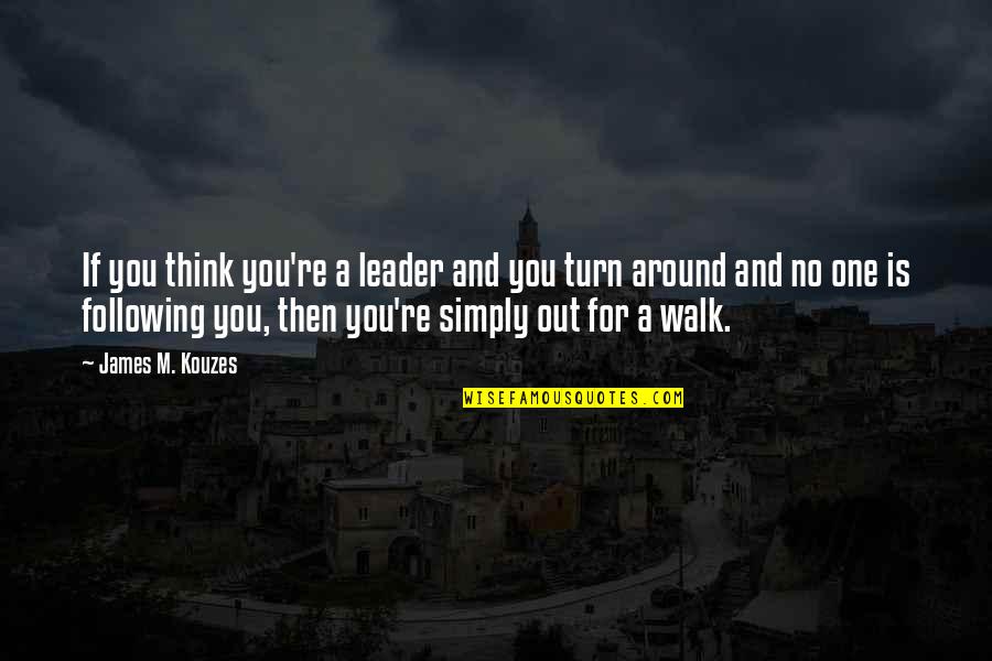 Make The Same Mistake Twice Quote Quotes By James M. Kouzes: If you think you're a leader and you Make The Same Mistake Twice Quote Quotes By James M. Kouzes: If you think you're a leader and you