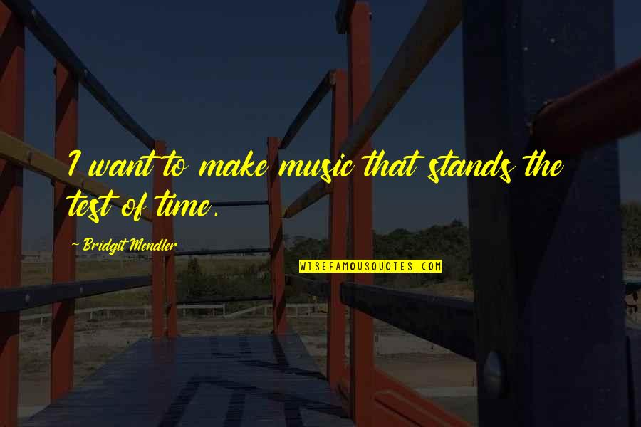 Make The Time Quotes By Bridgit Mendler: I want to make music that stands the