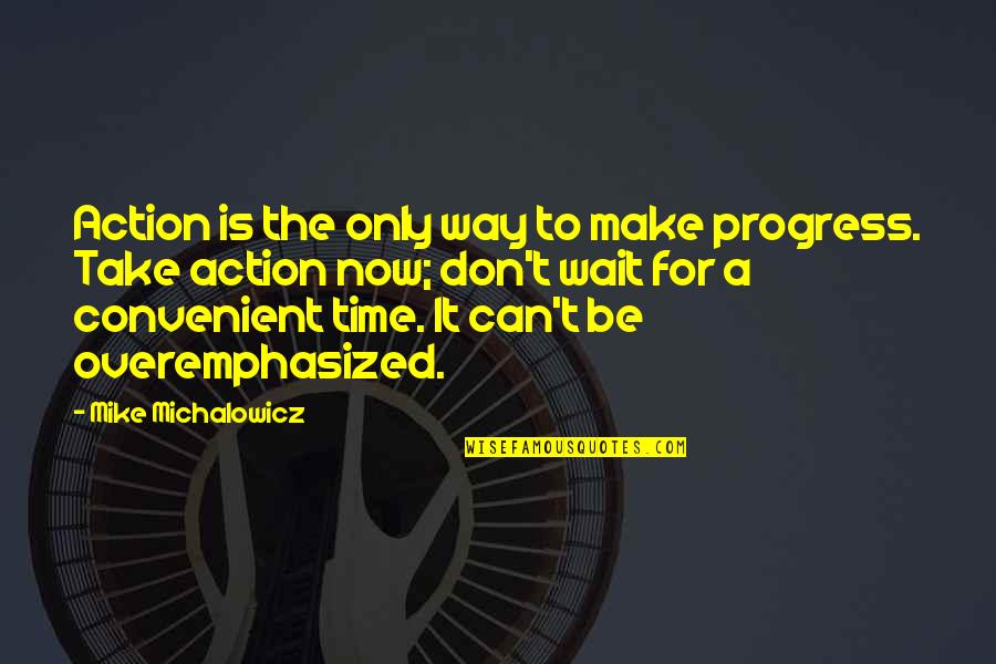 Make The Time Quotes By Mike Michalowicz: Action is the only way to make progress.