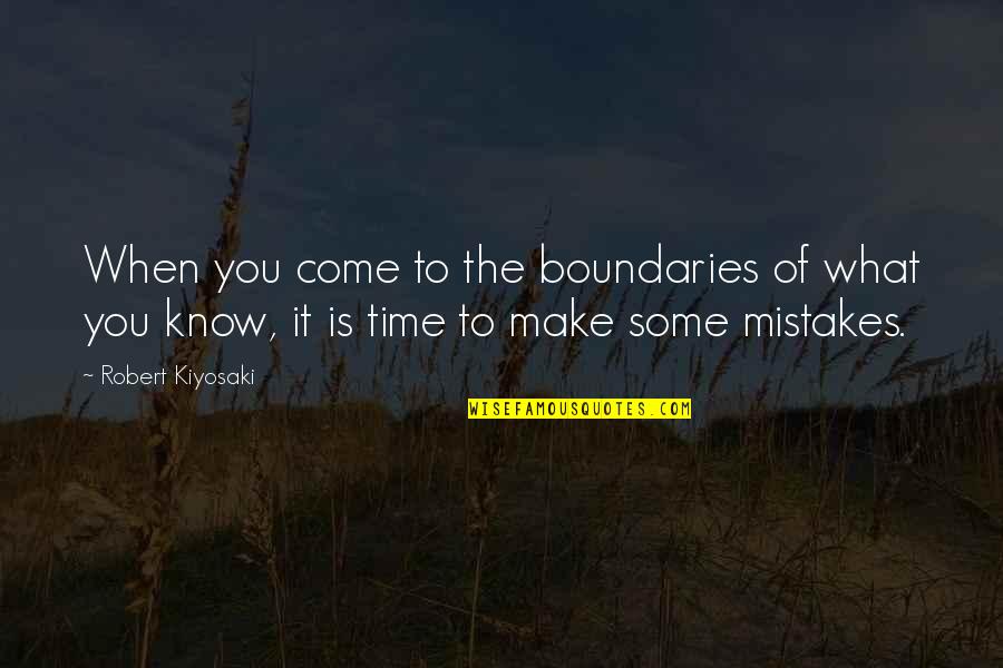 Make The Time Quotes By Robert Kiyosaki: When you come to the boundaries of what