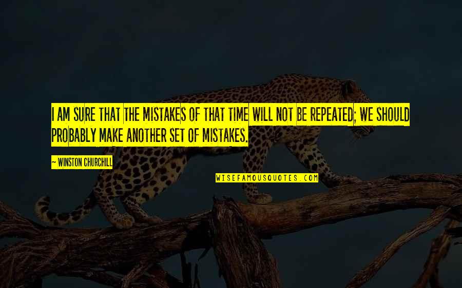 Make The Time Quotes By Winston Churchill: I am sure that the mistakes of that