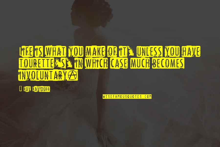 Make The Very Best Of Your Life Quotes By Dov Davidoff: Life is what you make of it, unless