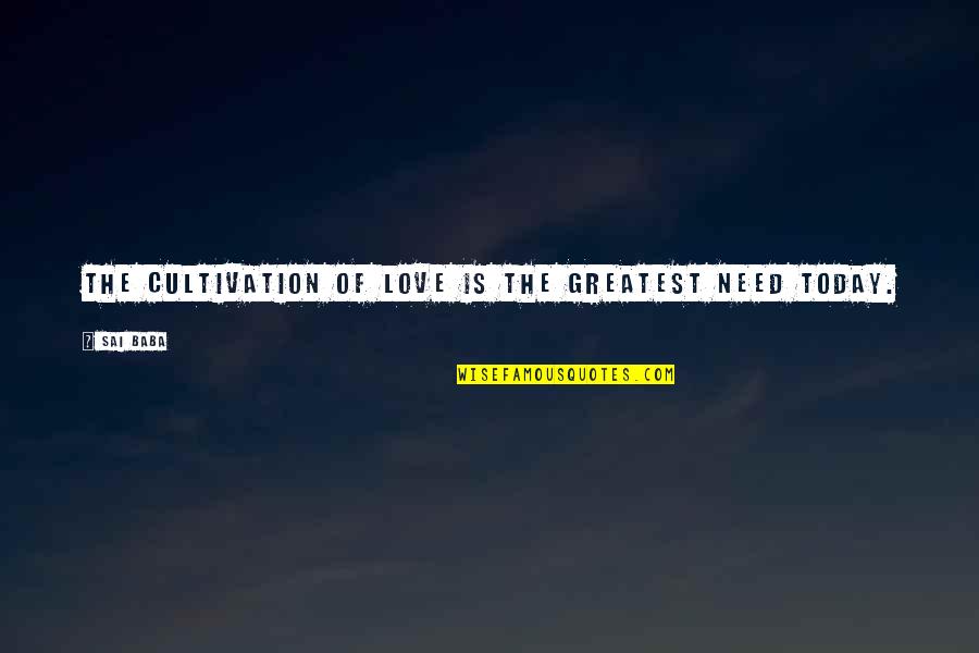 Make The World Peaceful Quotes By Sai Baba: The cultivation of Love is the greatest need