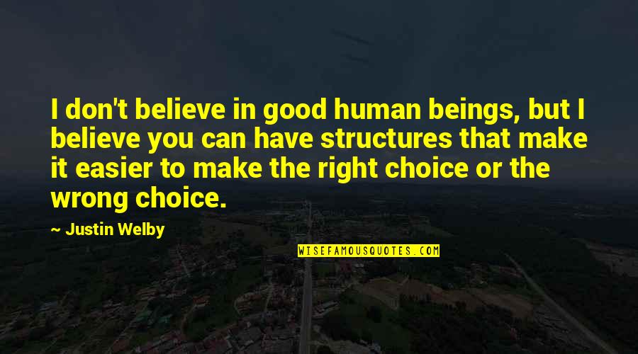 Make The Wrong Choice Quotes By Justin Welby: I don't believe in good human beings, but