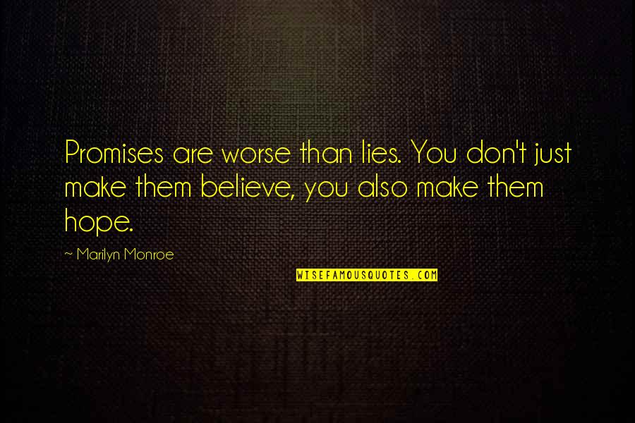 Make Them Believe Quotes By Marilyn Monroe: Promises are worse than lies. You don't just