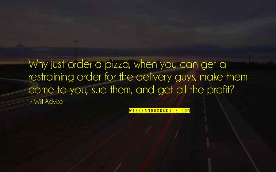 Make Them Come To You Quotes By Will Advise: Why just order a pizza, when you can