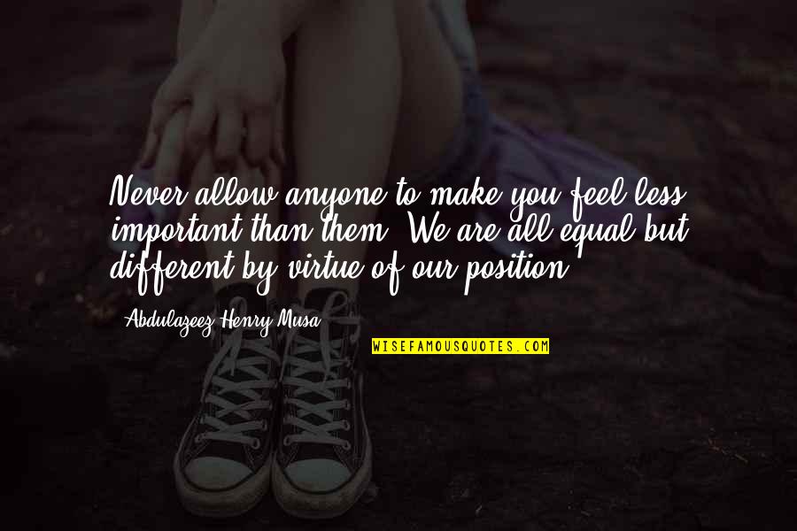 Make Them Feel Important Quotes By Abdulazeez Henry Musa: Never allow anyone to make you feel less
