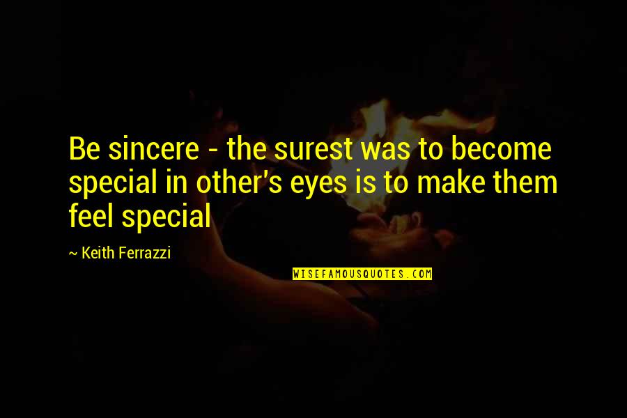 Make Them Feel Special Quotes By Keith Ferrazzi: Be sincere - the surest was to become