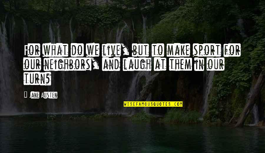 Make Them Laugh Quotes By Jane Austen: For what do we live, but to make