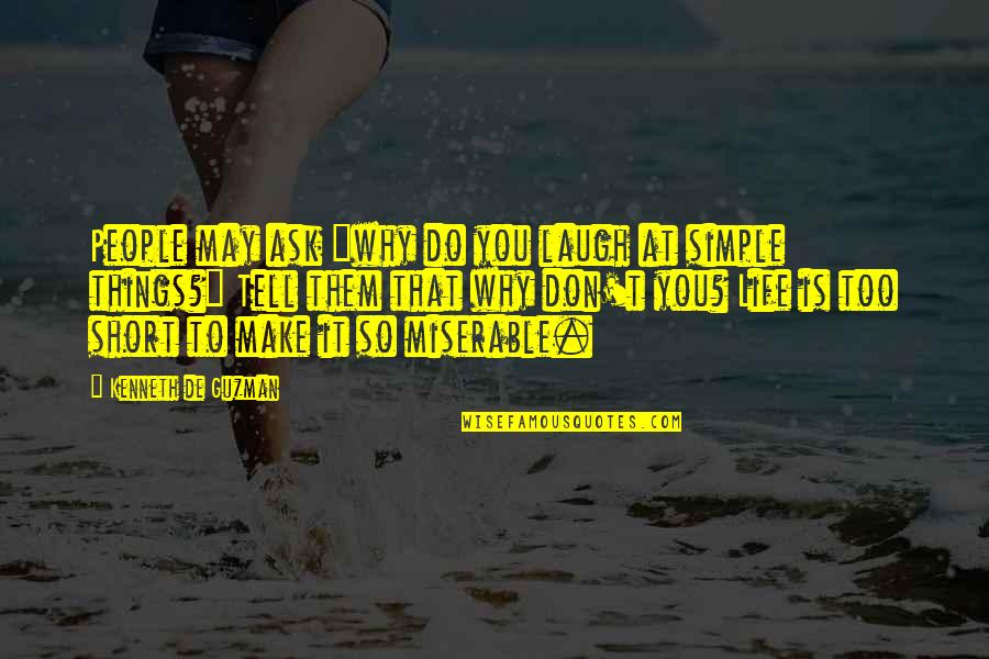 Make Them Laugh Quotes By Kenneth De Guzman: People may ask "why do you laugh at