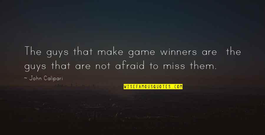 Make Them Miss You Quotes By John Calipari: The guys that make game winners are the