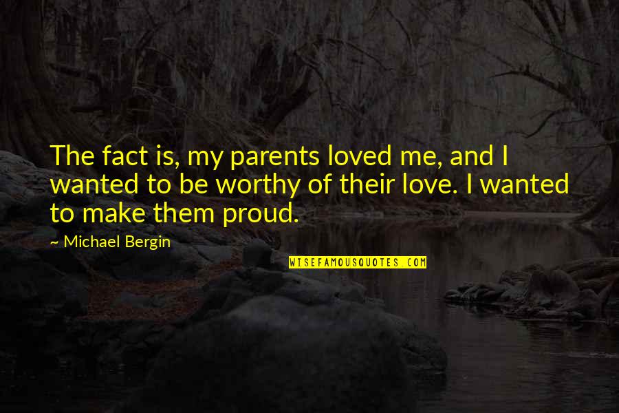 Make Them Proud Quotes By Michael Bergin: The fact is, my parents loved me, and