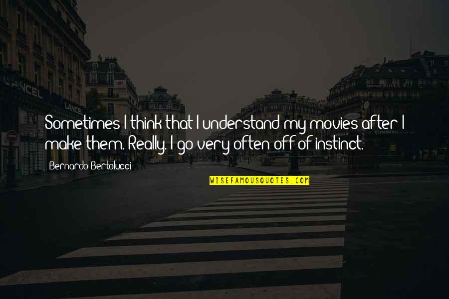 Make Them Understand Quotes By Bernardo Bertolucci: Sometimes I think that I understand my movies