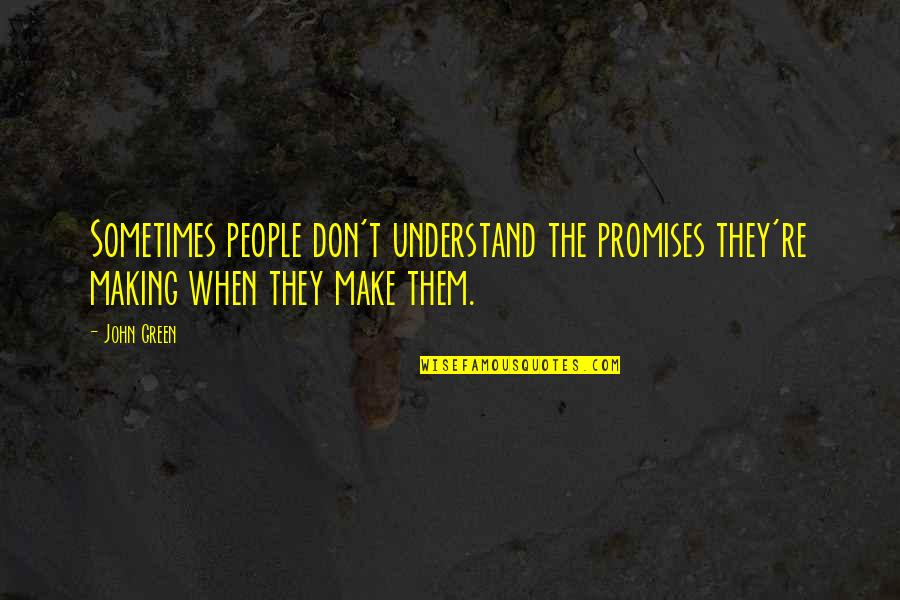 Make Them Understand Quotes By John Green: Sometimes people don't understand the promises they're making