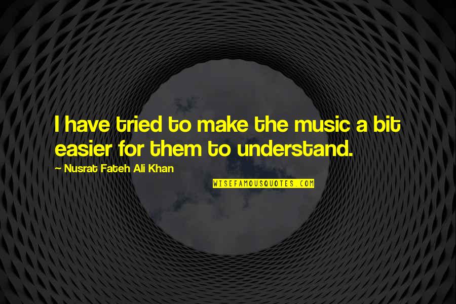 Make Them Understand Quotes By Nusrat Fateh Ali Khan: I have tried to make the music a