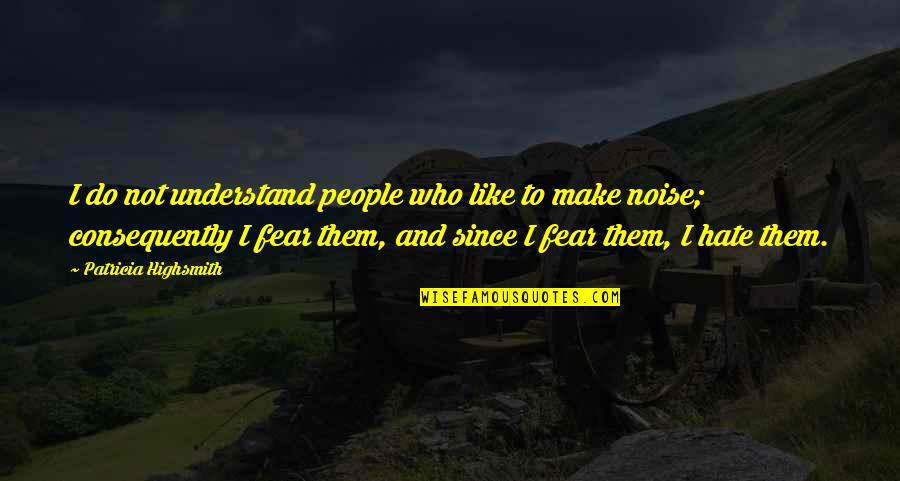 Make Them Understand Quotes By Patricia Highsmith: I do not understand people who like to