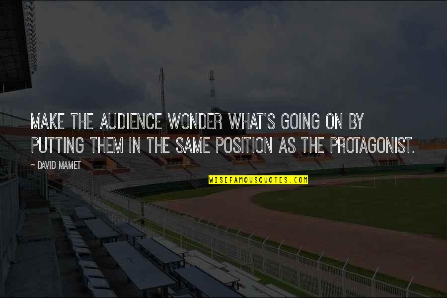 Make Them Wonder Quotes By David Mamet: Make the audience wonder what's going on by