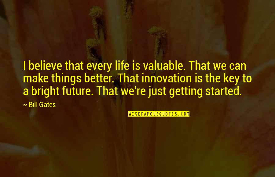 Make Things Better Quotes By Bill Gates: I believe that every life is valuable. That