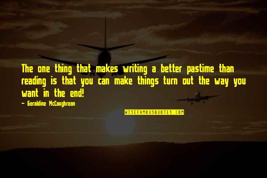 Make Things Better Quotes By Geraldine McCaughrean: The one thing that makes writing a better
