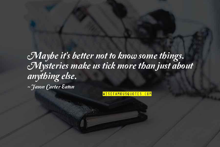 Make Things Better Quotes By Jason Carter Eaton: Maybe it's better not to know some things.
