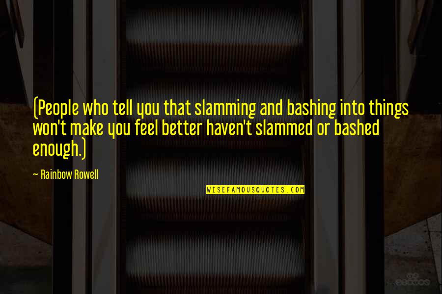 Make Things Better Quotes By Rainbow Rowell: (People who tell you that slamming and bashing