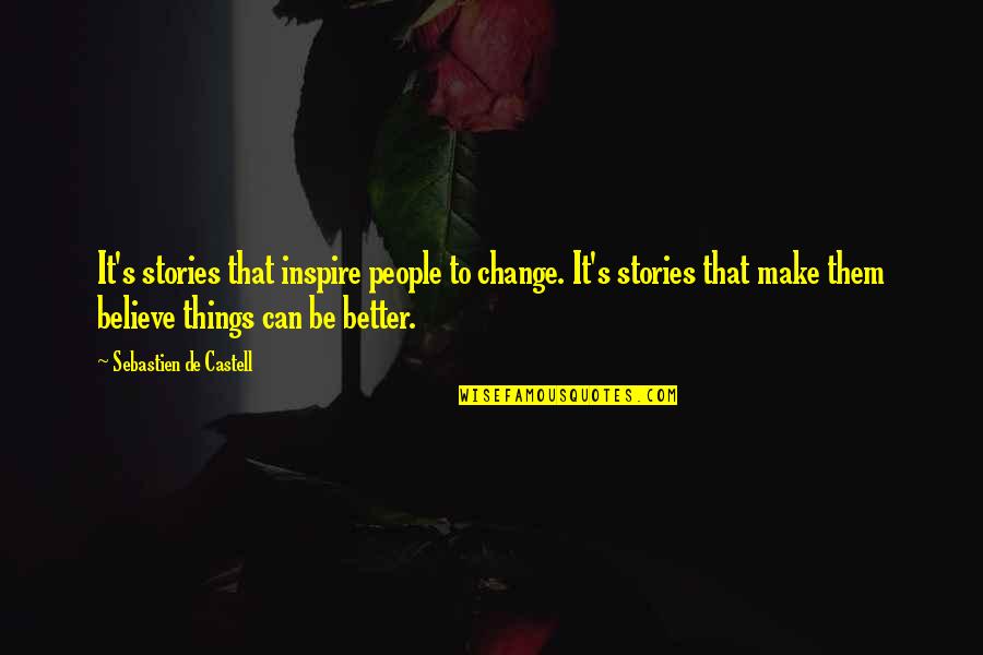 Make Things Better Quotes By Sebastien De Castell: It's stories that inspire people to change. It's