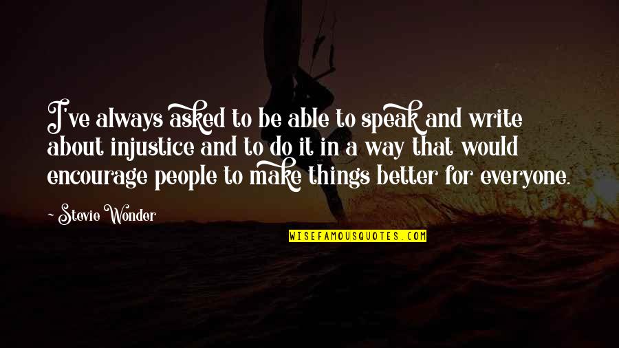 Make Things Better Quotes By Stevie Wonder: I've always asked to be able to speak