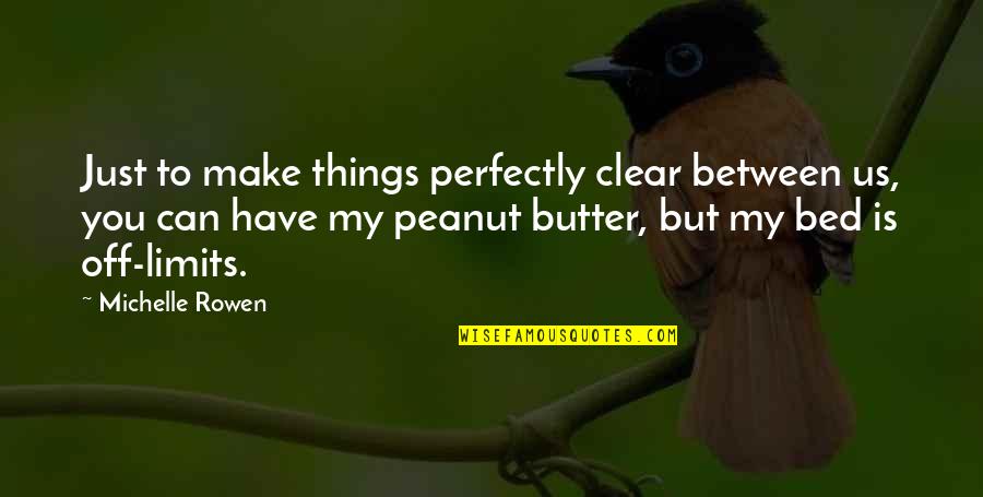 Make Things Clear Quotes By Michelle Rowen: Just to make things perfectly clear between us,