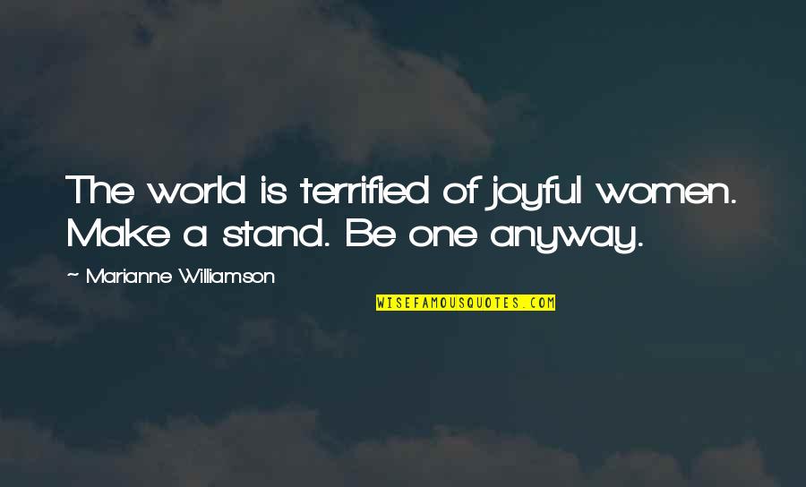 Make This World Joyful Quotes By Marianne Williamson: The world is terrified of joyful women. Make