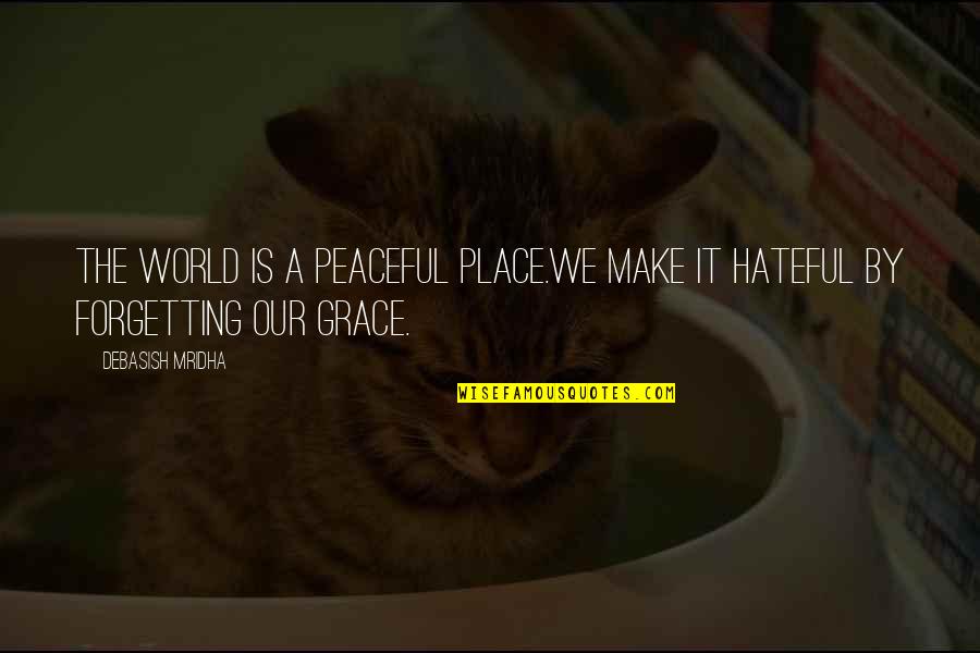 Make This World More Peaceful Quotes By Debasish Mridha: The world is a peaceful place.We make it
