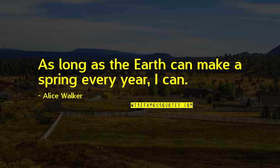 Make This Year The Best Quotes By Alice Walker: As long as the Earth can make a