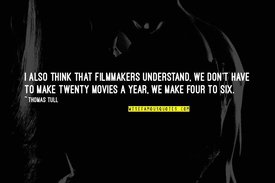 Make This Year The Best Quotes By Thomas Tull: I also think that filmmakers understand, we don't
