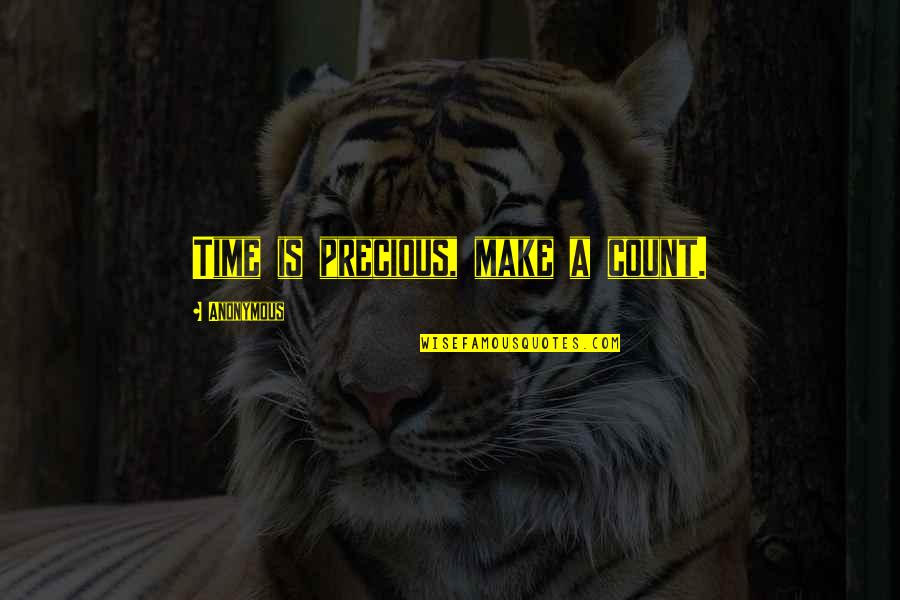 Make Time Count Quotes By Anonymous: Time is precious, make a count.