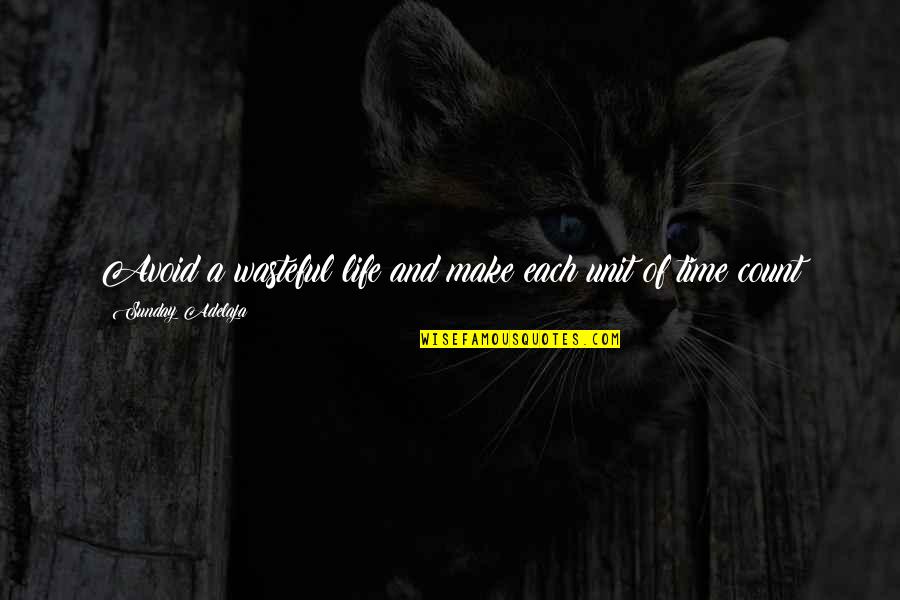 Make Time Count Quotes By Sunday Adelaja: Avoid a wasteful life and make each unit