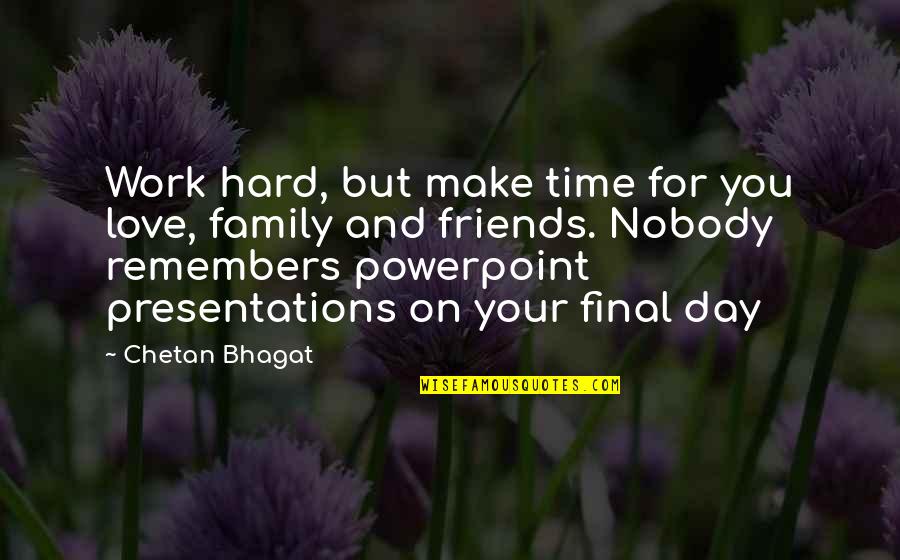 Make Time For Family And Friends Quotes By Chetan Bhagat: Work hard, but make time for you love,