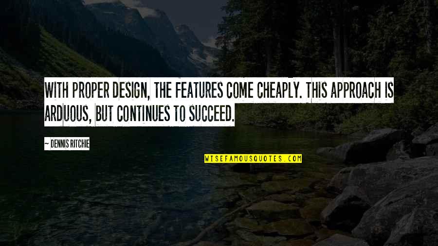 Make Time For Family And Friends Quotes By Dennis Ritchie: With proper design, the features come cheaply. This