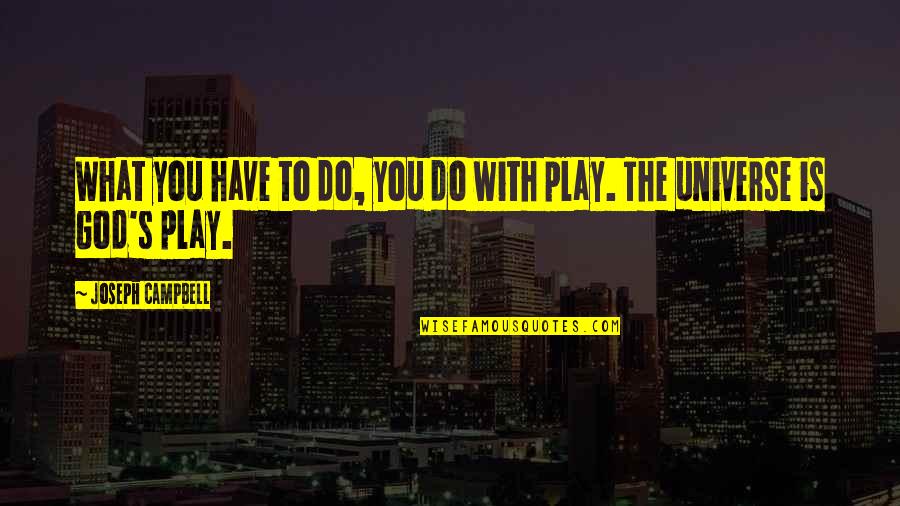Make Time For Family And Friends Quotes By Joseph Campbell: What you have to do, you do with