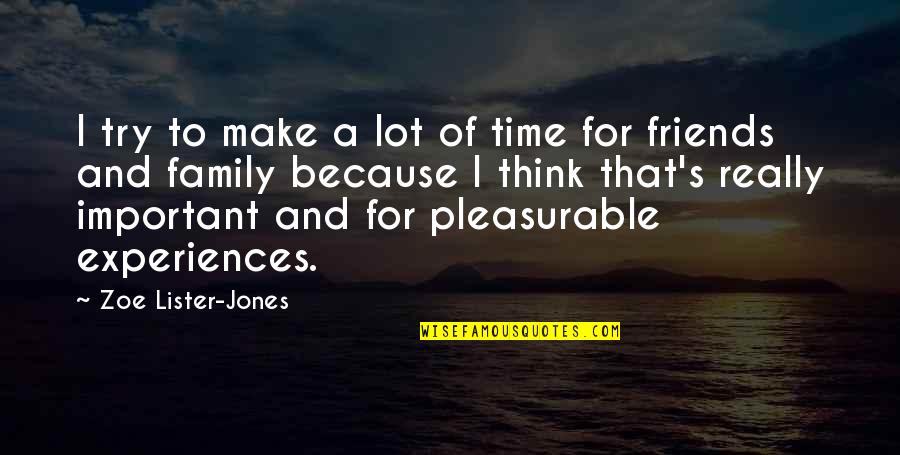 Make Time For Family And Friends Quotes By Zoe Lister-Jones: I try to make a lot of time