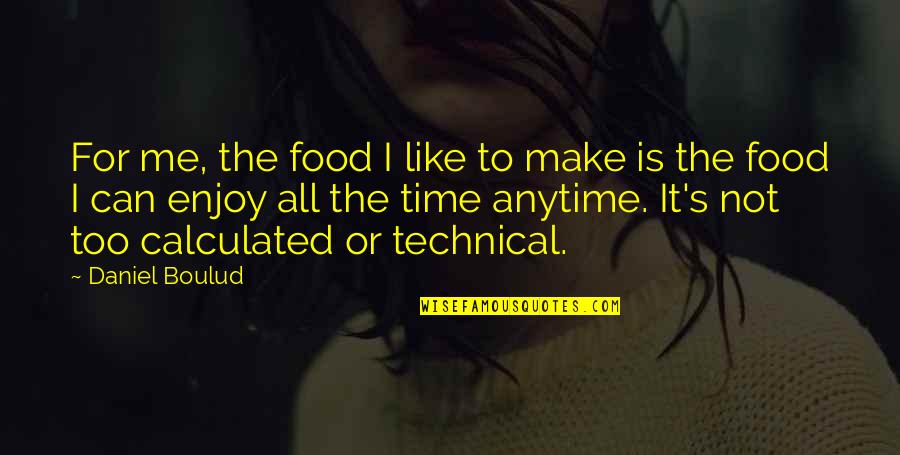 Make Time For Me Quotes By Daniel Boulud: For me, the food I like to make