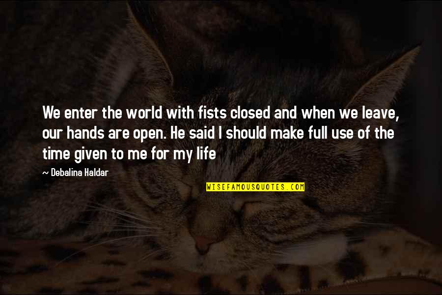 Make Time For Me Quotes By Debalina Haldar: We enter the world with fists closed and