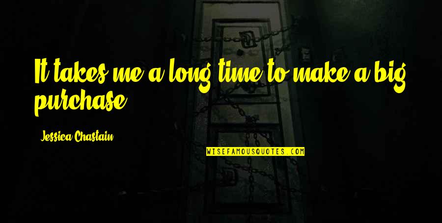 Make Time For Me Quotes By Jessica Chastain: It takes me a long time to make