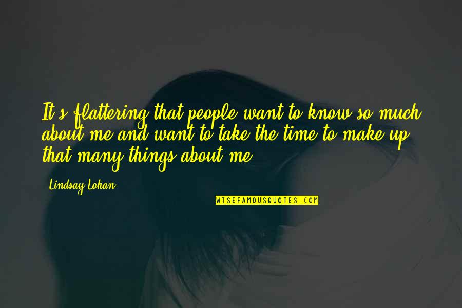 Make Time For Me Quotes By Lindsay Lohan: It's flattering that people want to know so