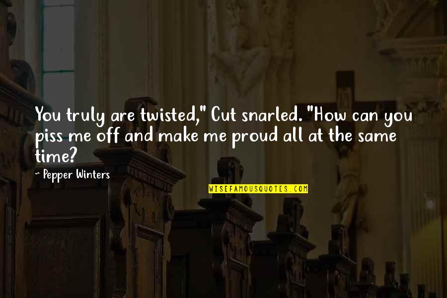 Make Time For Me Quotes By Pepper Winters: You truly are twisted," Cut snarled. "How can