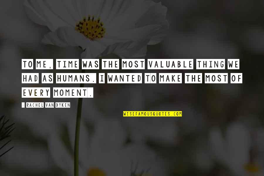 Make Time For Me Quotes By Rachel Van Dyken: To me, time was the most valuable thing