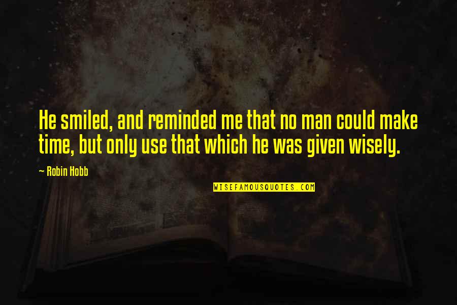 Make Time For Me Quotes By Robin Hobb: He smiled, and reminded me that no man