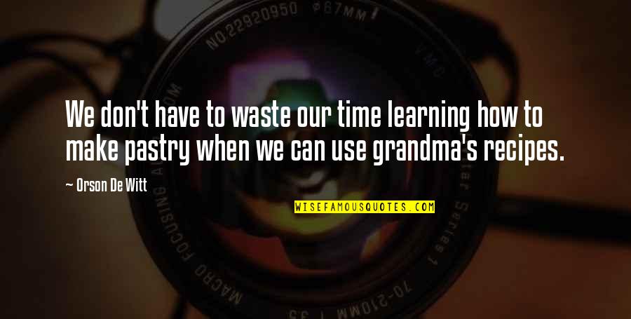 Make Time For Others Quotes By Orson De Witt: We don't have to waste our time learning