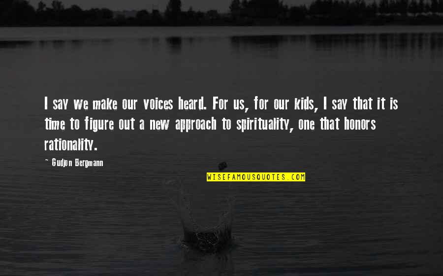 Make Time For Us Quotes By Gudjon Bergmann: I say we make our voices heard. For