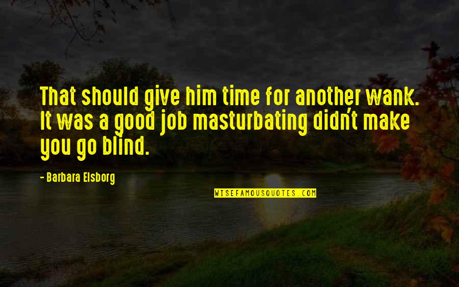 Make Time For You Quotes By Barbara Elsborg: That should give him time for another wank.