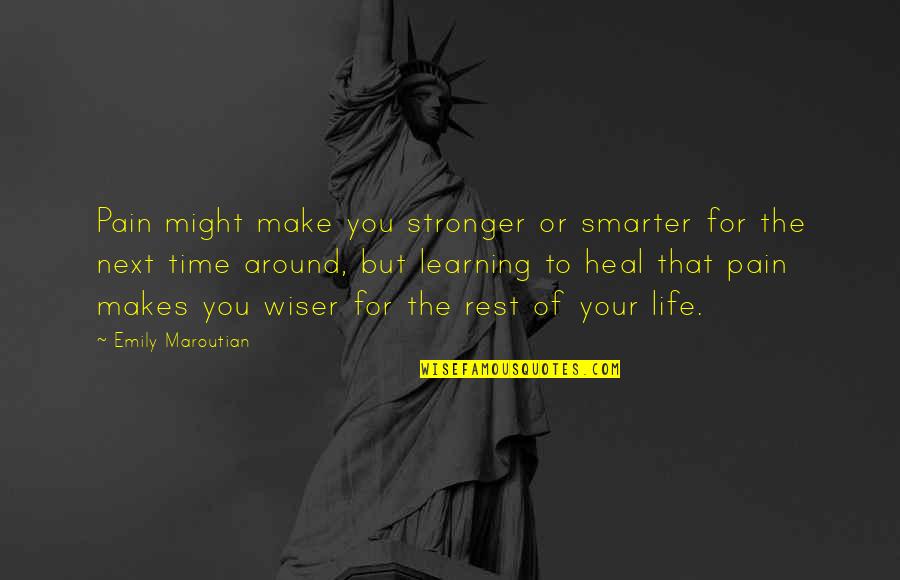 Make Time For You Quotes By Emily Maroutian: Pain might make you stronger or smarter for