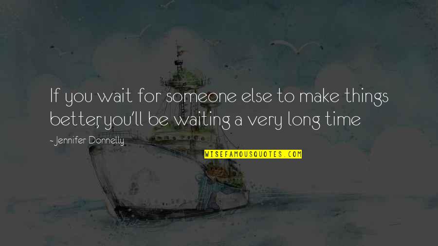 Make Time For You Quotes By Jennifer Donnelly: If you wait for someone else to make